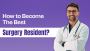 How to Become the Best Surgery Resident?