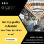 Get top quality industrial machine services now!