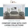 Create Your Comfort Zone with Cozy Living Collections