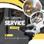 Van Delivery Service with Competitive Rates & Trusted Driver