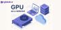 Get High-Performance GPU as a Service at Cyfuture.ai