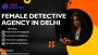 Confidential Detective Agency in Delhi – Venus Detective