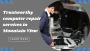 Trustworthy computer repair services in Mountain View
