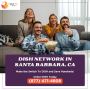 Affordable Dish Network Packages Available in Santa Barbara