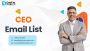 Experience better marketing results with our CEO Email List