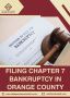 Filing Chapter 7 Bankruptcy in Orange County 