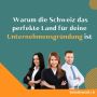  Warum die Schweiz das perfekte Land für deine Unternehmensg