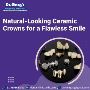 Natural-Looking Ceramic Crowns for a Flawless Smile