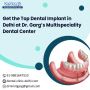 Get the Top Dental Implant in Delhi at Dr. Garg’s Multispeci