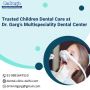 Trusted Children Dental Care at Dr. Garg’s Dental Center