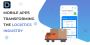 How are Mobile Apps transforming the Logistics Industry? How are Mobile Apps transforming the Logistics Industry?