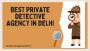 Best Private Detective Agency in Delhi