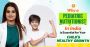 Pediatric Nutritionist in India  for Child’s Healthy Growth