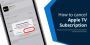 A Clear Guide on How to Terminate Your Apple TV Subscription