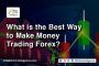 What Is The Best Way To Make Money Trading Forex?