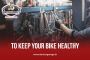You are looking for to keep your bike healthy! 