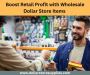 Boost Retail Profit with Wholesale Dollar Store Items 