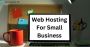 Web Hosting For Small Business