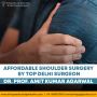 Affordable Shoulder Surgery By Top Delhi Surgeon