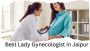 How the Best Lady Gynecologist in Jaipur Ensures Quality Wom