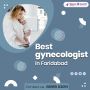 Best gynecologist in Faridabad  