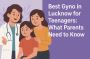 Best Gyno in Lucknow for Teenagers: Parents Need to Know