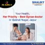 Your Health Her Priority Best Gynae doctor in Vaishali Nagar