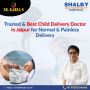 Best Child Delivery Doctor in Jaipur for Painless Delivery