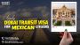 Dubai Transit Visa For Mexico Citizens