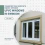 Transform Your Home with Energy-Efficient UPVC Windows