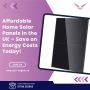Affordable Home Solar Panels in the UK – Save on Energy Cost