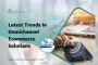Latest Trends in Omnichannel Ecommerce Solutions Latest Trends in Omnichannel Ecommerce Solutions