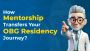 How Mentorship Transfers Your OBG Residency Journey?