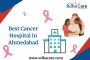 Best Cancer Hospital in Ahmedabad: Where to Get the Best Tre