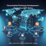 Decentralized Exchange Development – Power Your DeFi Vision