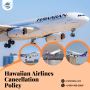 Hawaiian Airlines Cancellation Policy | +1-845-459-2806