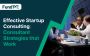 Effective Startup Consulting: Consultant Strategies That Wor