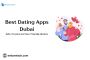 A Complete Guide to the Best Dating Apps in Dubai