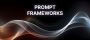 Prompt Frameworks 2025 Explained: What Works and Why?