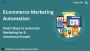 Smart Ways to Automate Marketing for E-commerce Growth