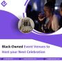 Black-Owned Event Venues to Host your Next Celebration