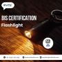 BIS Certification for Flashlight: A Must for Quality, Assure