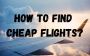 How To Find Cheap Flights 