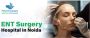 Top-Rated ENT Hospitals You Can Trust in Greater Noida