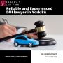 Reliable and Experienced DUI lawyer in York PA 