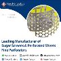 Leading Manufacturer of Sugar Screens & Perforated Sheets – 