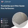 Trusted Vacuum Filter Dealer – Fine Perforators