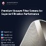 Premium Vacuum Filter Screens for Filtration Performance