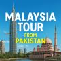 Malaysia Tour Packages from Pakistan – Affordable Travel Dea