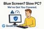 Blue Screen? Slow PC? We’ve Got You Covered.